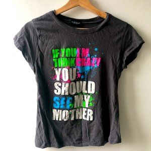 “If you think I’m crazy you should see my mother” small t-shirt